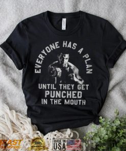 Everyone Has A Plan Until They Get Punched In The Mouth Mike Tyson T Shirt