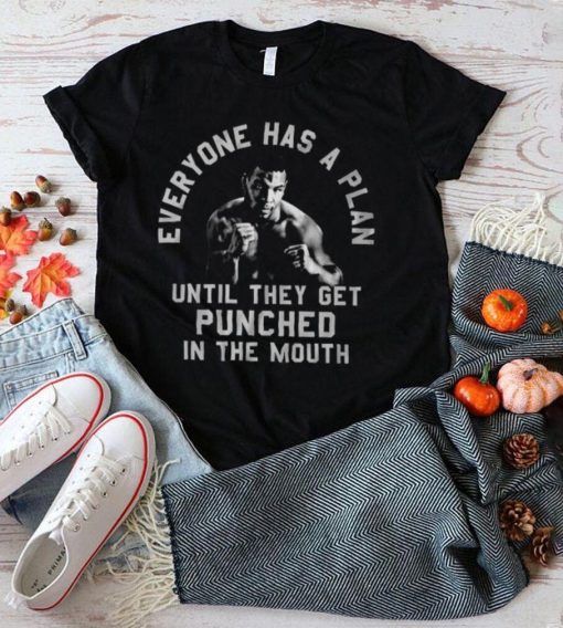 Everyone Has A Plan Until They Get Punched In The Mouth Mike Tyson T Shirt