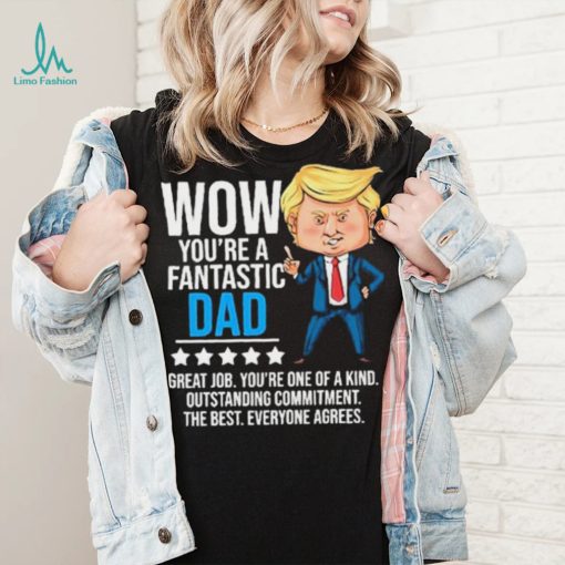 Fantastic Dad Funny Trump Quote Shirt