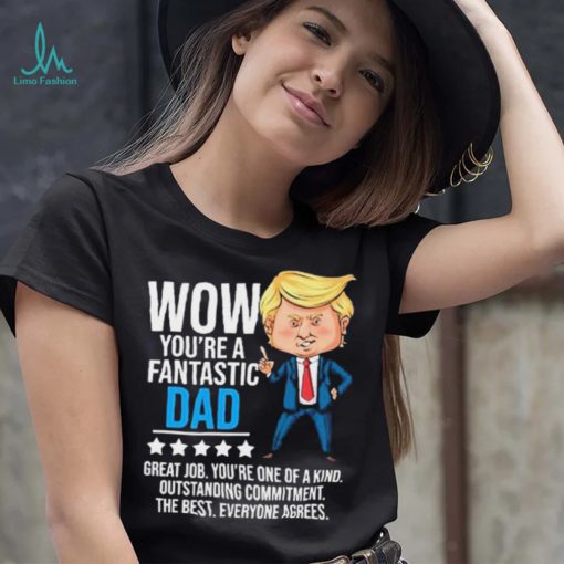 Fantastic Dad Funny Trump Quote Shirt