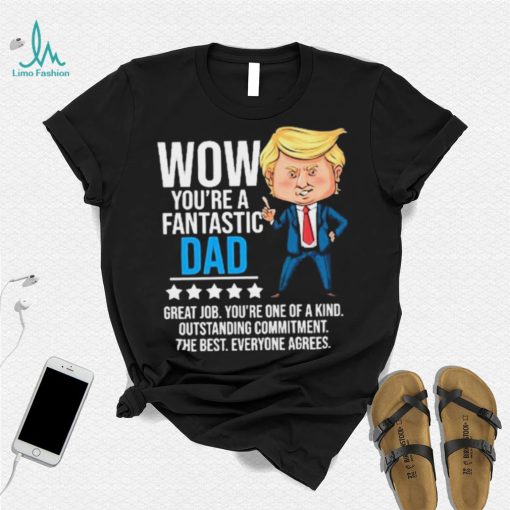 Fantastic Dad Funny Trump Quote Shirt