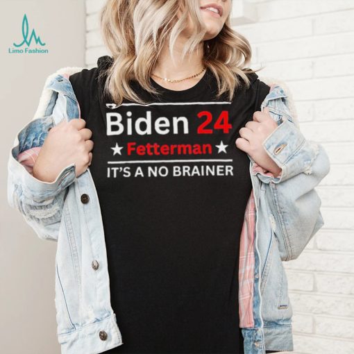 Fetterman 2024 It’s A No Brainer Shirt