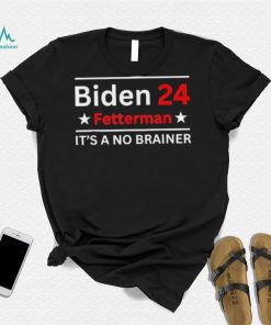 Fetterman 2024 It’s A No Brainer Shirt