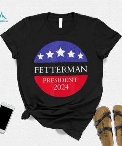 Fetterman President 2024 Shirt