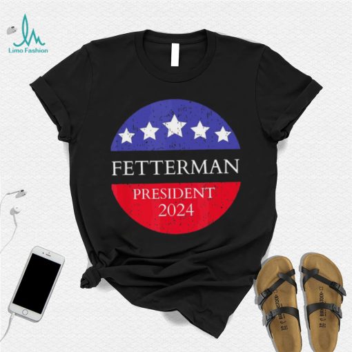 Fetterman President 2024 Shirt