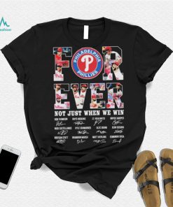 Forever Not Just When We Win Philadelphia Phillies Signatures Shirt