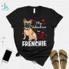 Frenchie Is My Valentine Dog Lover Owner Valentines Day 2023 Shirt