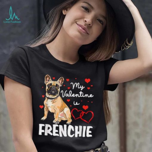 Frenchie Is My Valentine Dog Lover Owner Valentines Day 2023 Shirt