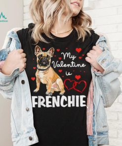 Frenchie Is My Valentine Dog Lover Owner Valentines Day 2023 Shirt
