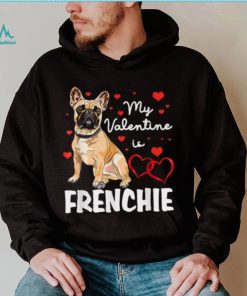 Frenchie Is My Valentine Dog Lover Owner Valentines Day 2023 Shirt