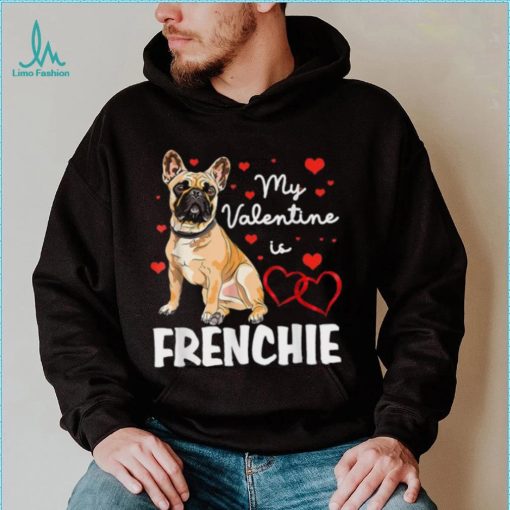 Frenchie Is My Valentine Dog Lover Owner Valentines Day 2023 Shirt
