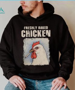 Freshly Baked Chicken Shirt