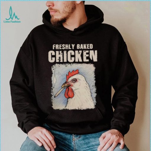 Freshly Baked Chicken Shirt
