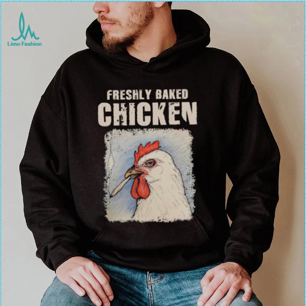 Freshly Baked Chicken Shirt Freshly Baked Chicken Shirt