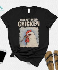 Freshly Baked Chicken Shirt