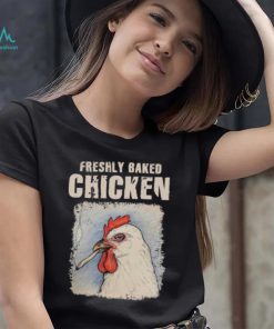 Freshly Baked Chicken Shirt