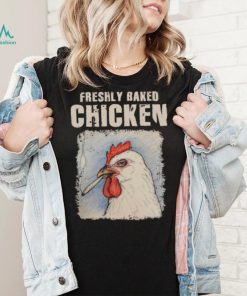 Freshly Baked Chicken Shirt