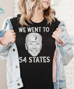 Funny Biden Loading – We Went To 54 States T Shirt