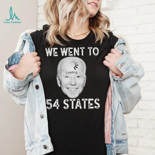 Funny Biden Loading – We Went To 54 States T Shirt