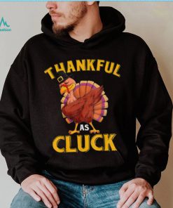 Funny Turkey Thankful As Cluck Unisex Sweatshirt