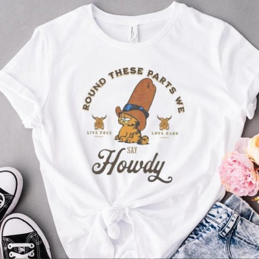Garfield Howdy Round These Parts We Howdy Shirt
