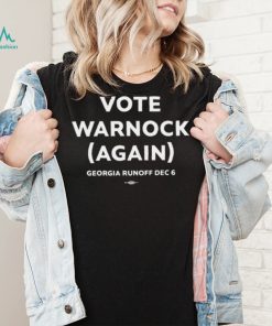 Georgia Runoff Dec 6 vote Warnock again 2024 shirt