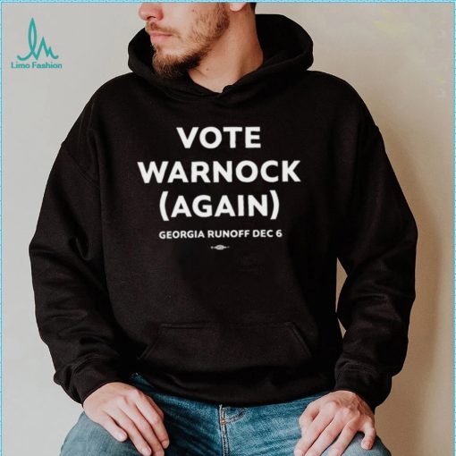 Georgia Runoff Dec 6 vote Warnock again 2024 shirt