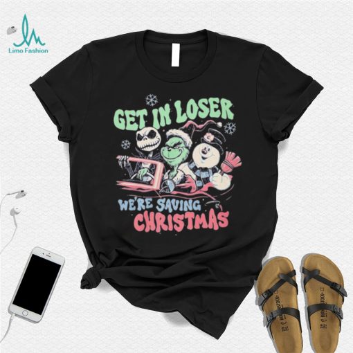 Get In Loser We’re Saving Christmas Shirt