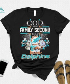 God First Family Second Then Miami Dolphins Shirt