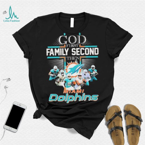 God First Family Second Then Miami Dolphins Shirt