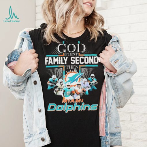 God First Family Second Then Miami Dolphins Shirt