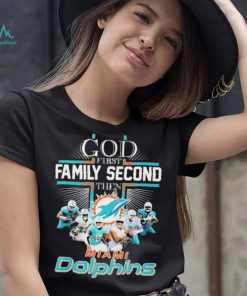 God First Family Second Then Miami Dolphins Shirt