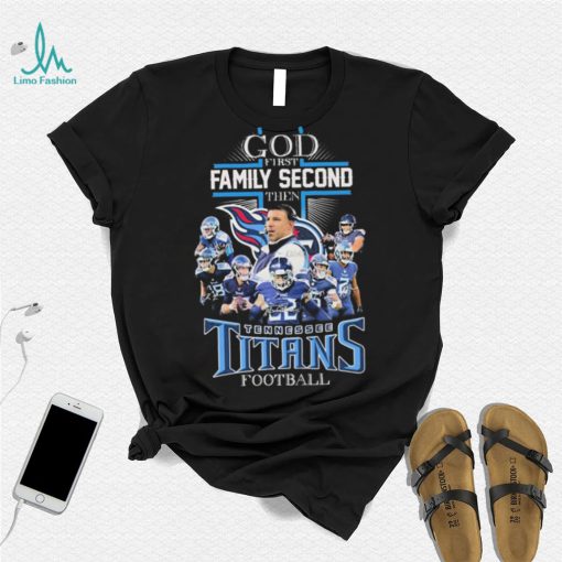 God First Family Second Then Tennessee Titans Football Signatures Shirt