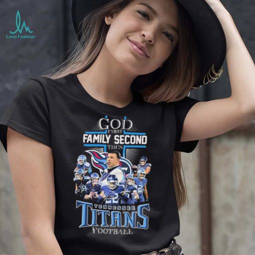 God First Family Second Then Tennessee Titans Football Signatures Shirt