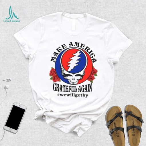 Grateful Dead rose Make America grateful again shirt