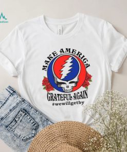 Grateful Dead rose Make America grateful again shirt