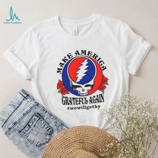 Grateful Dead rose Make America grateful again shirt