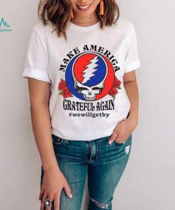 Grateful Dead rose Make America grateful again shirt