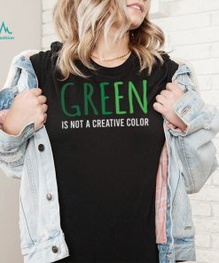 Green Is Not A Creative Color Unisex Sweatshirt