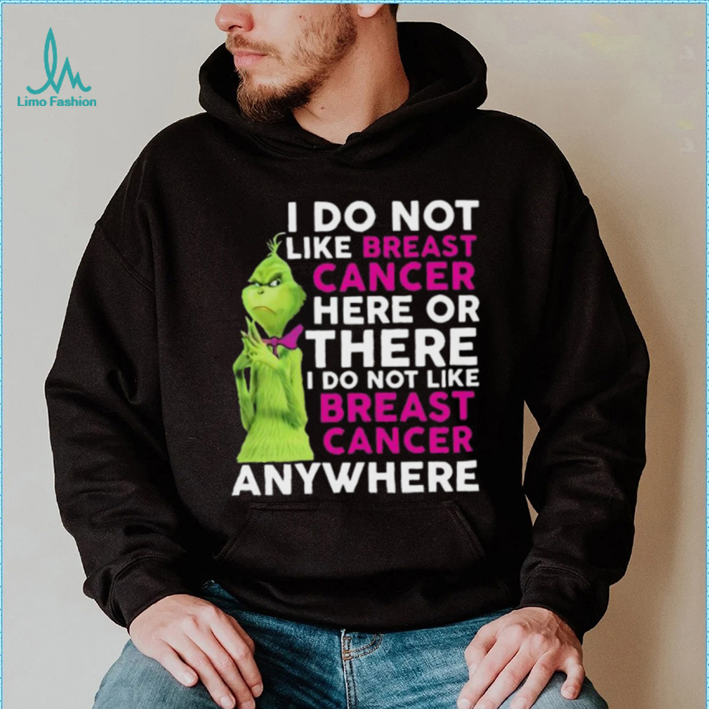 Grinch I Do Not Like Breast Cancer Here Or There I Do Not Like Breast Cancer Anywhere Shirt Grinch I Do Not Like Breast Cancer Here Or There I Do Not Like Breast Cancer Anywhere Shirt
