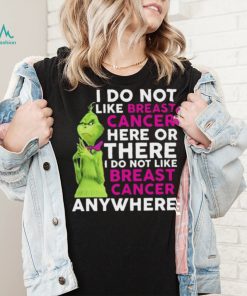 Grinch I Do Not Like Breast Cancer Here Or There I Do Not Like Breast Cancer Anywhere Shirt