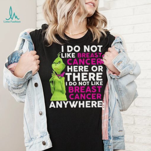 Grinch I Do Not Like Breast Cancer Here Or There I Do Not Like Breast Cancer Anywhere Shirt