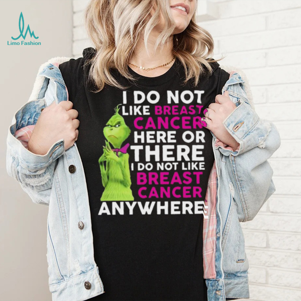 Grinch I Do Not Like Breast Cancer Here Or There I Do Not Like Breast Cancer Anywhere Shirt Grinch I Do Not Like Breast Cancer Here Or There I Do Not Like Breast Cancer Anywhere Shirt