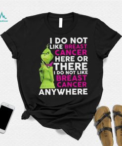 Grinch I Do Not Like Breast Cancer Here Or There I Do Not Like Breast Cancer Anywhere Shirt