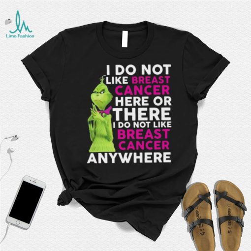 Grinch I Do Not Like Breast Cancer Here Or There I Do Not Like Breast Cancer Anywhere Shirt
