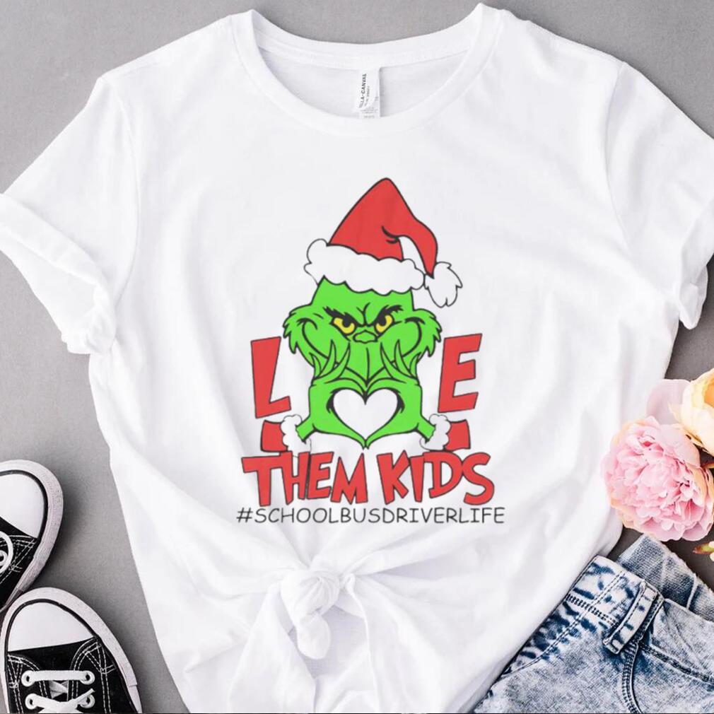Grinch love them kids school bus driver life Christmas shirt Grinch love them kids school bus driver life Christmas shirt