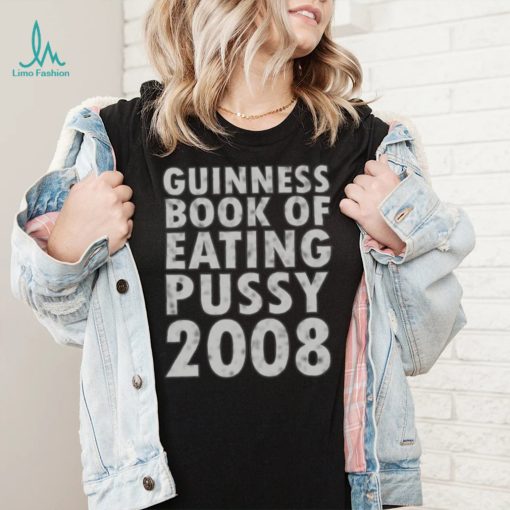 Guinness book of eating pussy 2008 t shirt