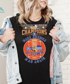 H Town 2017, 2022 World Series Champions Make America Mad Again Shirt