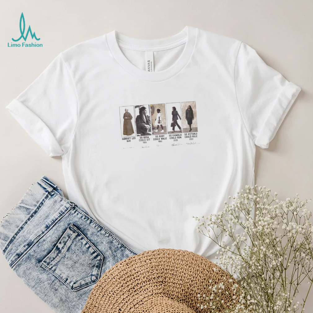 Harriet 1849 Led So Rosa Could Sit So Ruby Could Walk So Kamala Could Run So Ketanji Could Rule Shirt Harriet 1849 Led So Rosa Could Sit So Ruby Could Walk So Kamala Could Run So Ketanji Could Rule Shirt