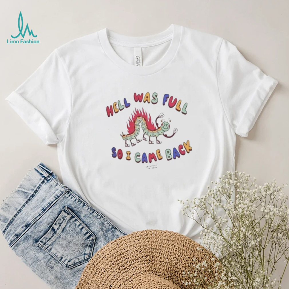 Hell Was Full So I Came Shirt Hell Was Full So I Came Shirt